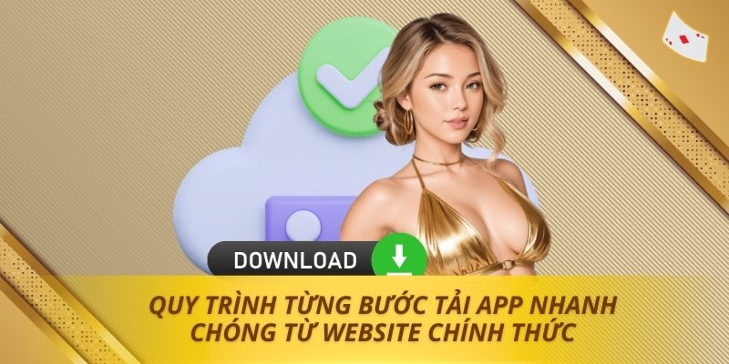 Quy trình từng bước Tải app nhanh chóng từ website chính thức