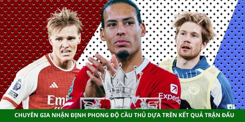 Chuyên gia nhận định phong độ cầu thủ dựa trên kết quả trận đấu